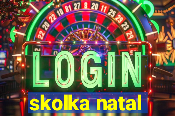skolka natal